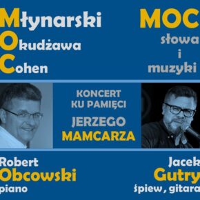 Koncert pamięci Jerzego Mamcarza „MOC słowa i muzyki -  Młynarski, Okudżawa, Cohen”